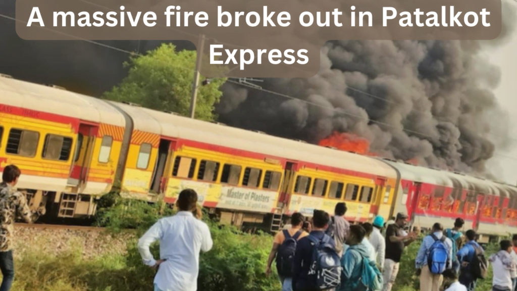 A massive fire broke out in Patalkot Express