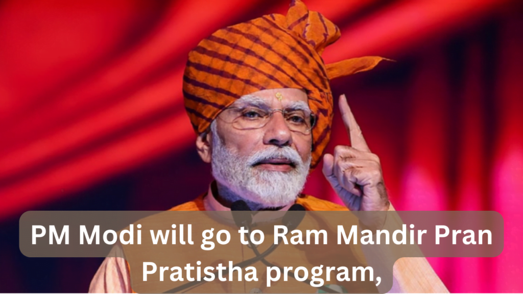 PM Modi will go to Ram Mandir Pran Pratistha program,