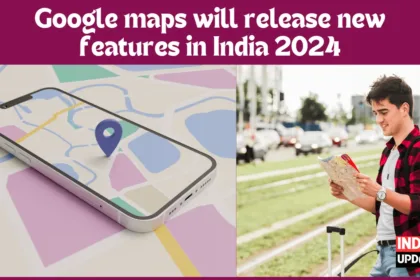 Google maps will release new features in India 2024