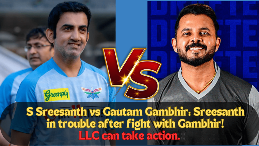 S Sreesanth vs Gautam Gambhir Sreesanth in trouble after fight with Gambhir